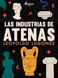 Las industrias de Atenas - Leopoldo Lugones - E-Book