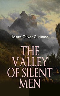 THE VALLEY OF SILENT MEN - James Oliver Curwood - E-Book