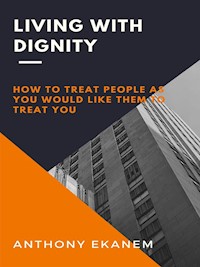 Living With Dignity - Anthony Ekanem - E-Book