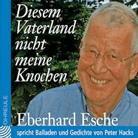 Diesem Vaterland nicht meine Knochen - Peter Hacks - Hörbuch