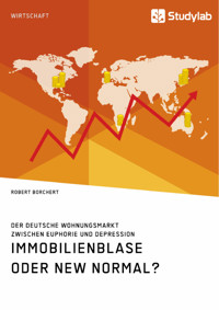Immobilienblase oder New Normal? Der deutsche Wohnungsmarkt zwischen Euphorie und Depression - Robert Borchert - E-Book