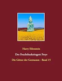 Der Fruchtbarkeitsgott Freyr - Harry Eilenstein - E-Book