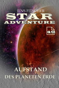 Aufstand des Planeten Erde (STAR ADVENTURE 49) - Jens Fitscher - E-Book