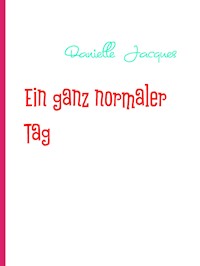 Ein ganz normaler Tag - Danielle Jacques - E-Book