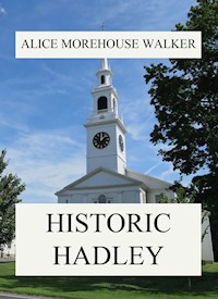 Historic Hadley - Alice Morehouse Walker - E-Book