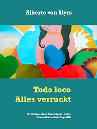 Todo loco  Alles verrückt - Alberto von Slyrs - E-Book