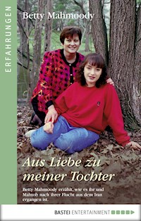 Aus Liebe zu meiner Tochter - Betty Mahmoody - E-Book