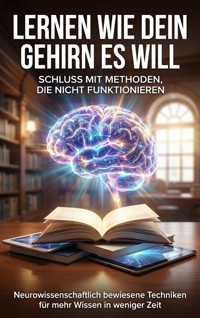 Lernen wie dein Gehirn es will: Schluss mit Methoden, die nicht funktionieren - Jana Werner - E-Book