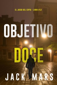 Objetivo doce (El juego del espía - Libro #12) - Jack Mars - E-Book