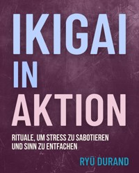 Ikigai in Aktion - Ryū Durand - E-Book