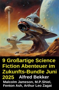 9 Großartige Science Fiction Abenteuer im Zukunfts-Bundle Juni 2025 - Alfred Bekker - E-Book
