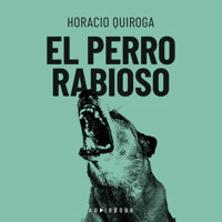 El perro rabioso - Horacio Quiroga - Hörbuch