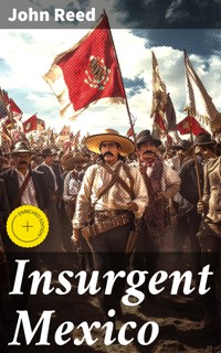 Insurgent Mexico - John Reed - E-Book