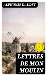 Lettres de mon moulin - Alphonse Daudet - E-Book