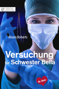 Versuchung für Schwester Bella - Alison Roberts - E-Book