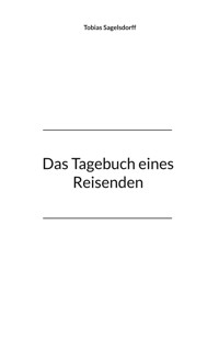 Das Tagebuch eines Reisenden - Tobias Sagelsdorff - E-Book