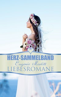 Herz-Sammelband: Eugenie Marlitt Liebesromane - E. Marlitt - E-Book