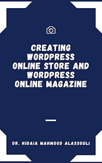 Creating Wordpress Online Store and Wordpress Online Magazine - Dr. Hidaia Mahmood Alassouli - E-Book
