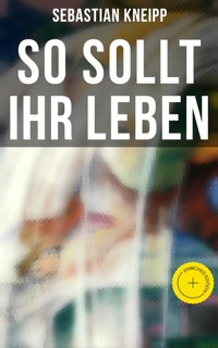 So sollt ihr leben - Sebastian Kneipp - E-Book