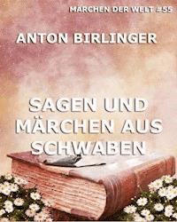 Sagen und Märchen aus Schwaben - Anton Birlinger - E-Book