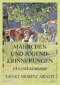 Märchen und Jugenderinnerungen - Ernst Moritz Arndt - E-Book