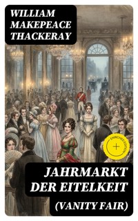 Jahrmarkt der Eitelkeit (Vanity Fair) - William Makepeace Thackeray - E-Book