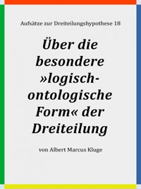 Über die besondere »logisch-ontologische Form« der Dreiteilung - Albert Marcus Kluge - E-Book
