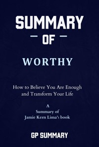 Summary of Worthy by Jamie Kern Lima: How to Believe You Are Enough and Transform Your Life - GP SUMMARY - E-Book