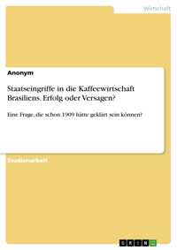 Staatseingriffe in die Kaffeewirtschaft Brasiliens. Erfolg oder Versagen? -  - E-Book