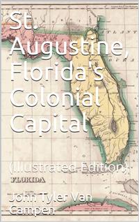 St. Augustine, Florida's Colonial Capital - John Tyler Van Campen - E-Book