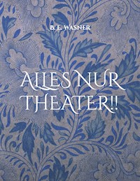 Alles nur Theater !! - B. E. Wasner - E-Book