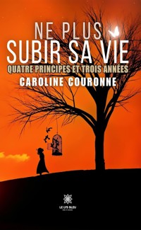 Ne plus subir sa vie - Caroline Couronne - E-Book