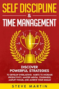 Self Discipline & Time Management - Steve G. Martin - E-Book