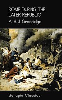 Rome During the Later Republic (Serapis Classics) - A. H. J. Greenridge - E-Book