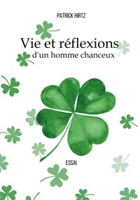 Vie et réflexion d'un homme chanceux - Patrick Hirtz - E-Book