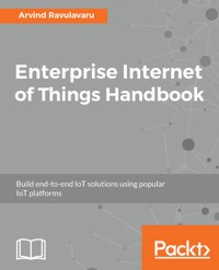 Enterprise Internet of Things Handbook - Arvind Ravulavaru - E-Book