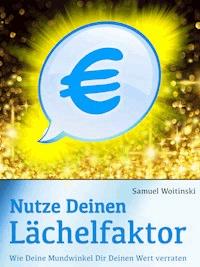 Nutze Deinen Lächelfaktor - Samuel Woitinski - kostenlos E-Book