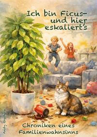Ich bin Ficus – und hier eskaliert’s - Andy Gudera - E-Book