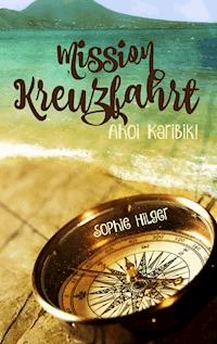 Mission Kreuzfahrt - Sophie Hilger - E-Book