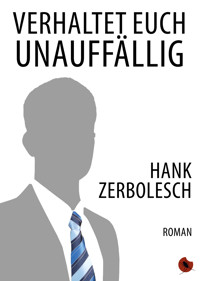 Verhaltet euch unauffällig - Hank Zerbolesch - E-Book