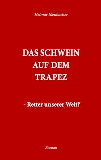 Das Schwein auf dem Trapez - Helmar Neubacher - E-Book