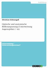 Optische und anatomische Brillenanpassung (Unterweisung Augenoptiker / -in) - Christian Schneegaß - E-Book