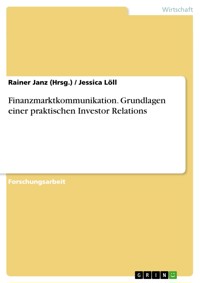 Finanzmarktkommunikation. Grundlagen einer praktischen Investor Relations - Jessica Löll - E-Book