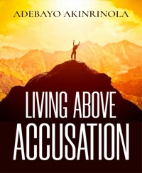 Living above accussation - Adebayo Akinrinola - E-Book