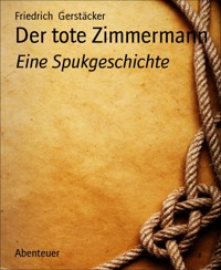 Der tote Zimmermann - Friedrich Gerstäcker - E-Book