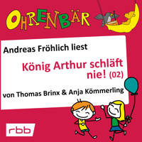 Ohrenbär - eine OHRENBÄR Geschichte, Folge 17: König Arthur schläft nie (2) (Hörbuch mit Musik) - Thomas Brinx - Hörbuch