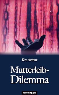 Mutterleib-Dilemma - Kre Arthur - E-Book