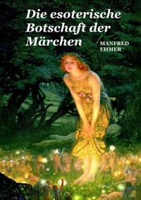 Die esoterische Botschaft der Märchen - Manfred Ehmer - E-Book