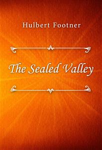 The Sealed Valley - Hulbert Footner - E-Book