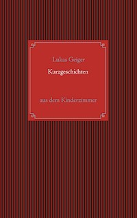 Kurzgeschichten aus dem Kinderzimmer - Lukas Geiger - E-Book